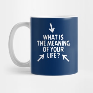 What is the Meaning of Your Life? Mug